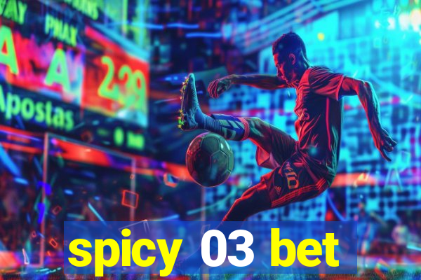 spicy 03 bet