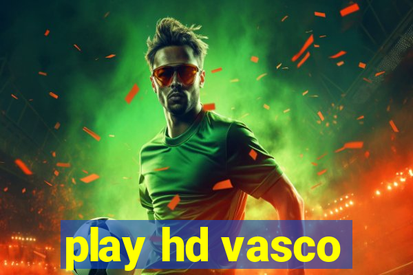 play hd vasco