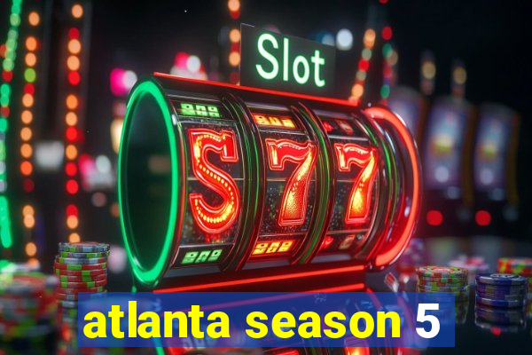 atlanta season 5