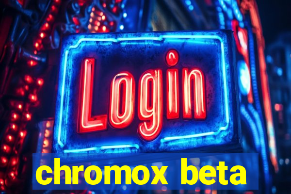 chromox beta