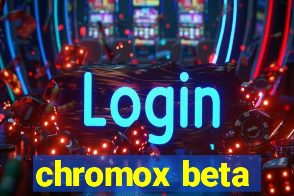 chromox beta