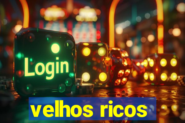 velhos ricos