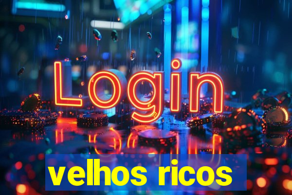 velhos ricos