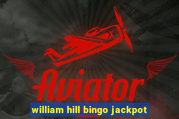 william hill bingo jackpot