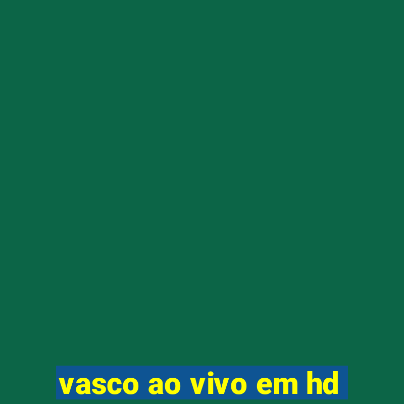 vasco ao vivo em hd