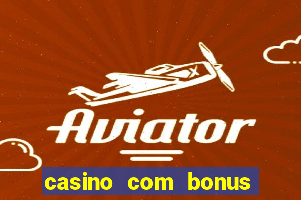 casino com bonus no cadastro sem deposito