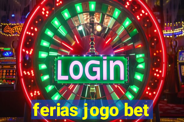 ferias jogo bet