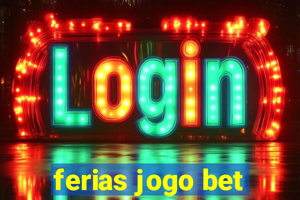 ferias jogo bet