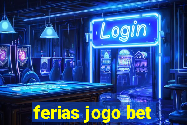 ferias jogo bet