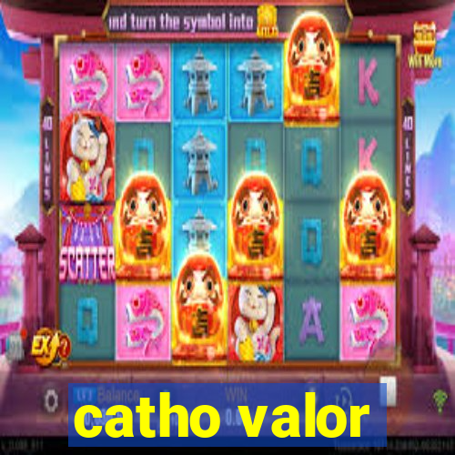 catho valor