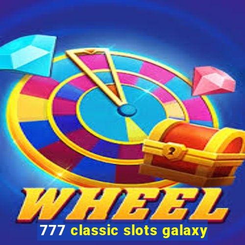 777 classic slots galaxy