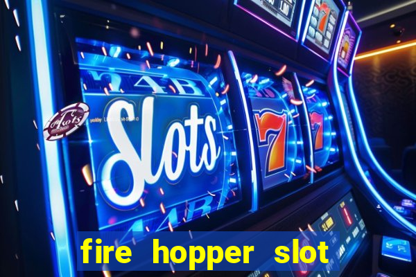 fire hopper slot free play