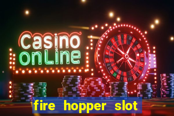 fire hopper slot free play