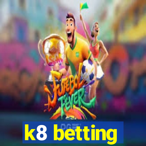 k8 betting