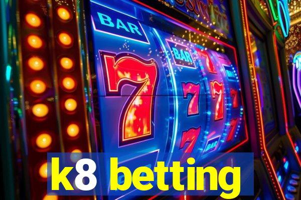 k8 betting