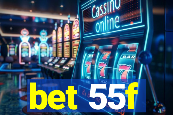 bet 55f