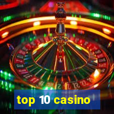 top 10 casino