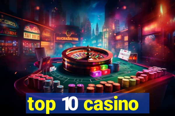 top 10 casino