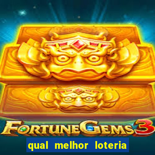 qual melhor loteria para jogar