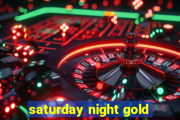 saturday night gold