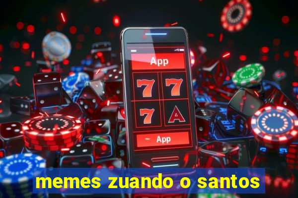 memes zuando o santos