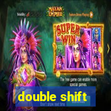 double shift