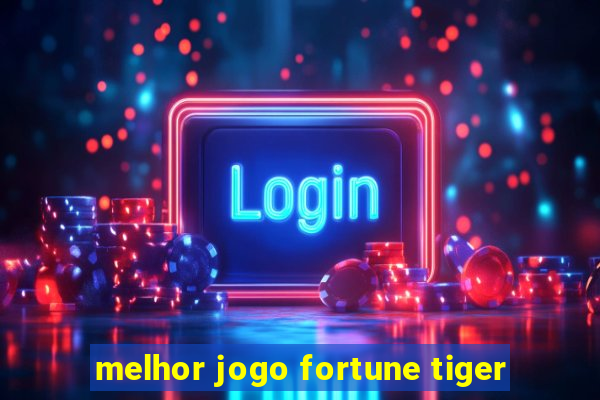 melhor jogo fortune tiger