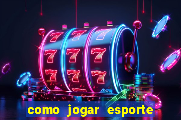 como jogar esporte da sorte