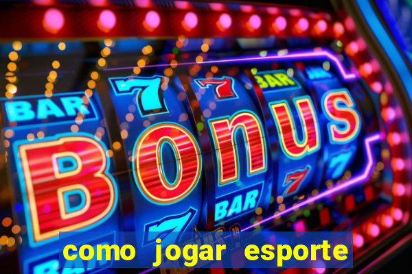 como jogar esporte da sorte