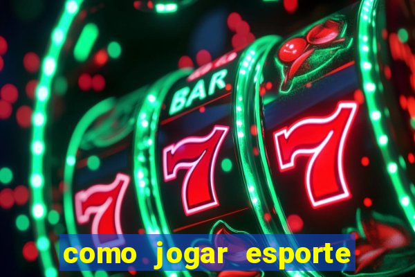 como jogar esporte da sorte