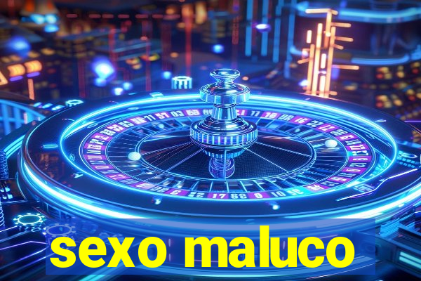 sexo maluco