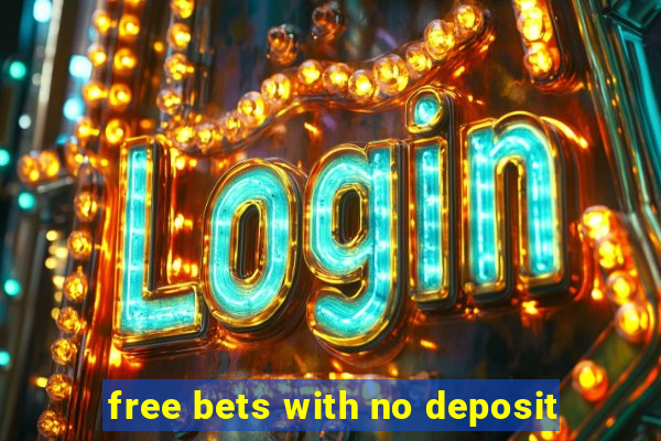 free bets with no deposit