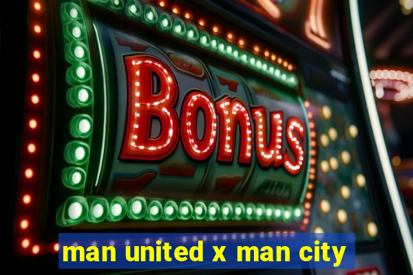 man united x man city