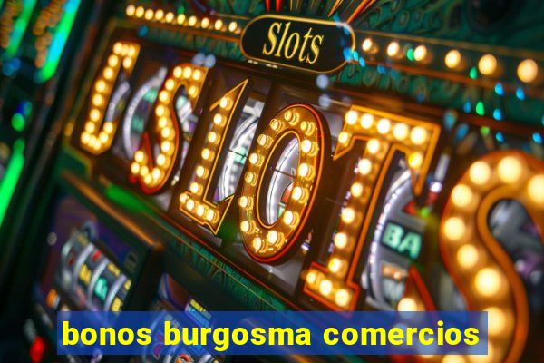 bonos burgosma comercios