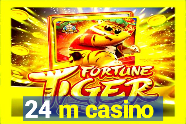 24 m casino