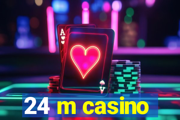 24 m casino