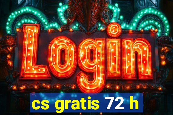 cs gratis 72 h