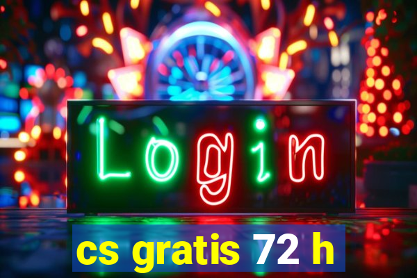 cs gratis 72 h