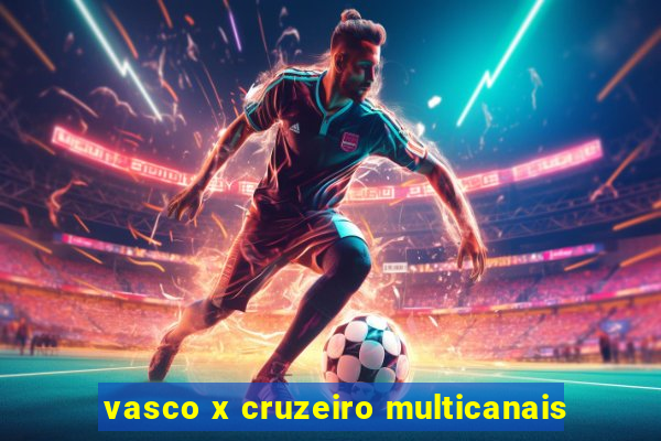 vasco x cruzeiro multicanais