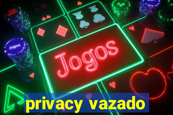 privacy vazado