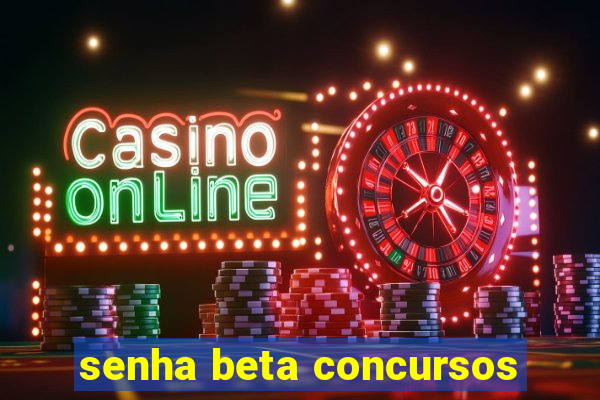 senha beta concursos