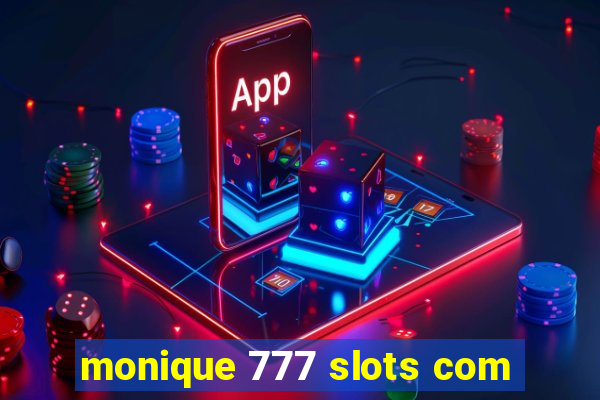 monique 777 slots com