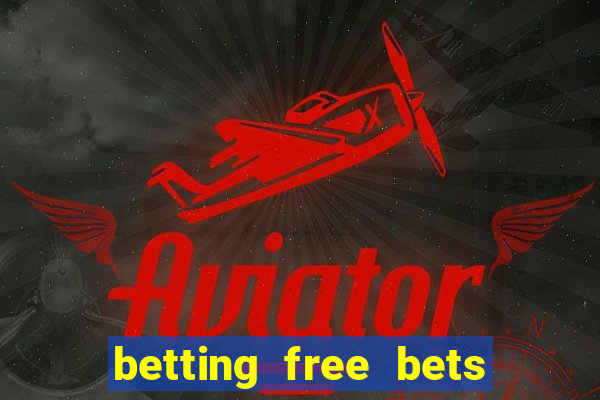 betting free bets no deposit