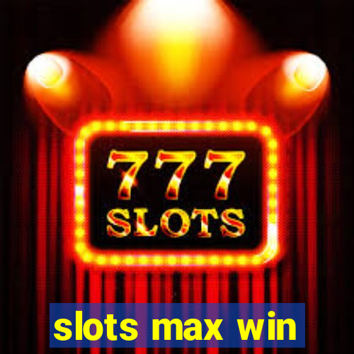 slots max win