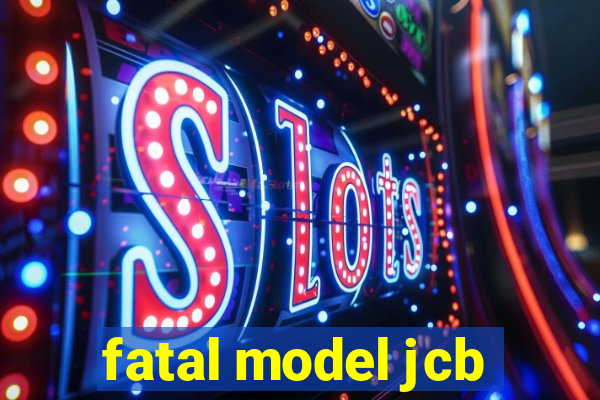 fatal model jcb