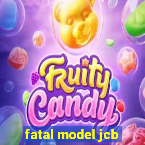 fatal model jcb