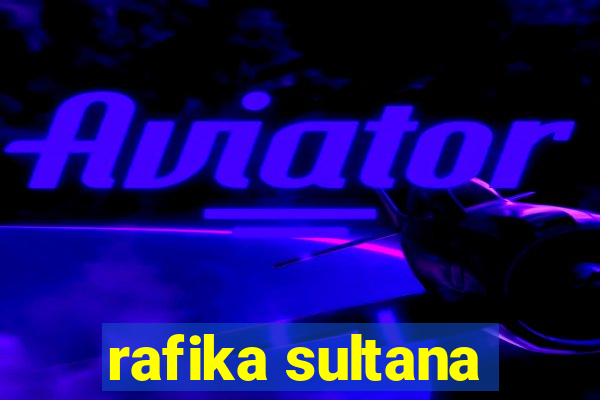 rafika sultana