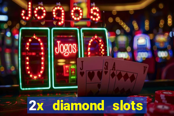 2x diamond slots paga de verdade