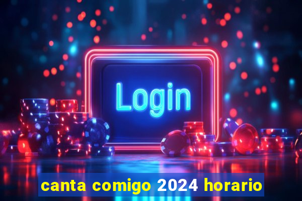 canta comigo 2024 horario