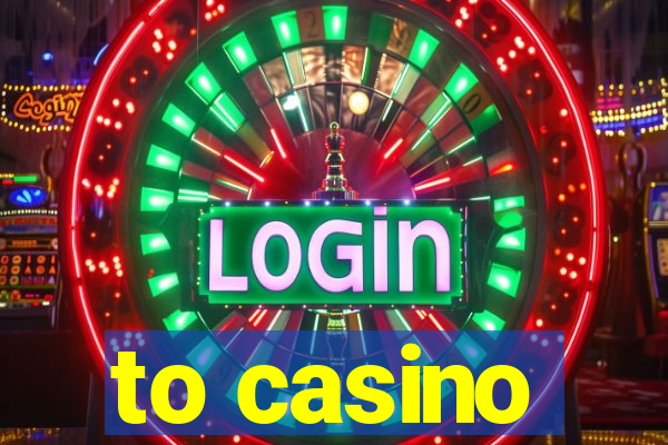 to casino